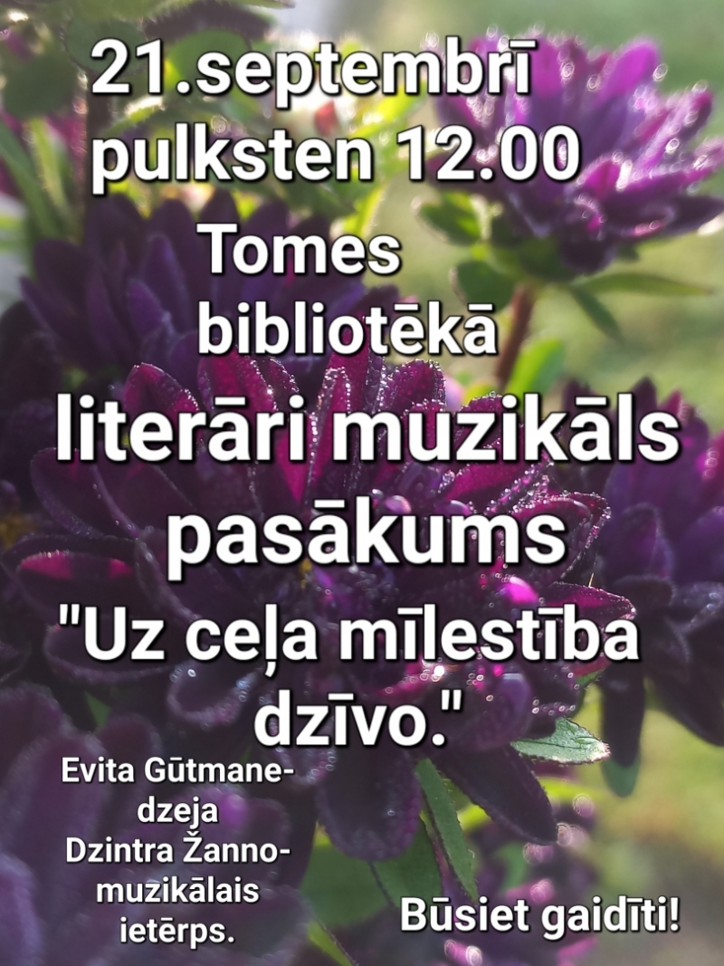 Literāri muzikāls pasākums UZ CEĻA MĪLESTĪBA DZĪVO Tomē 21.09.2024.