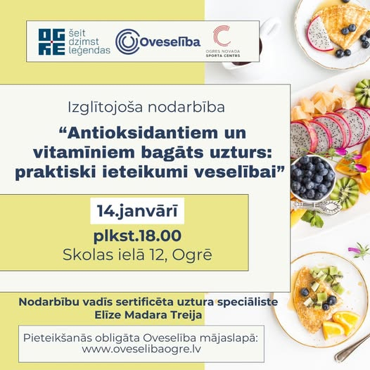 Veselīga uztura veicināšanas nodarbība Ogrē, Skolas ielā 12 14. janvārī pl. 18.00. Antioksidantiem un vitamīniem bagāts uzturs: praktiski ieteikumi veselībai"