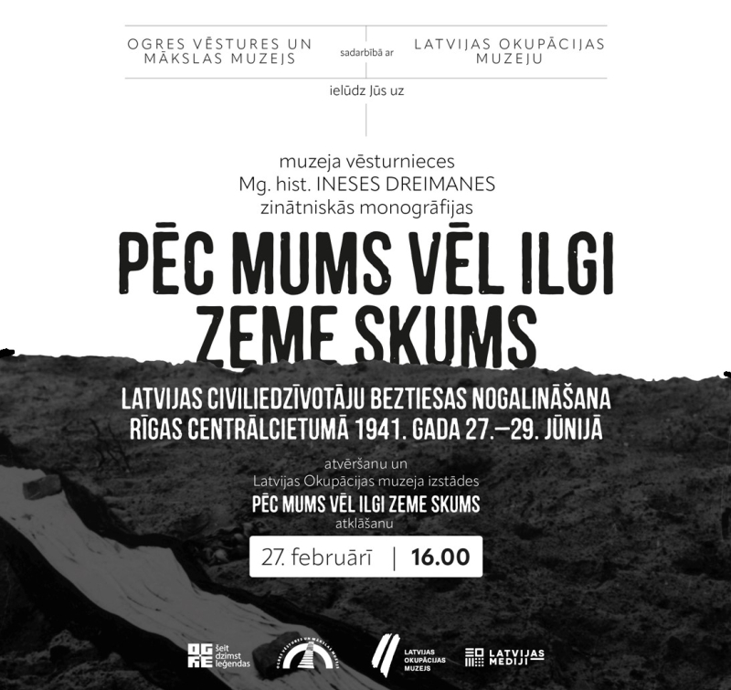 Monogrāfijas atvēršana un izstāde "Pēc mums vēl ilgi zeme skums" Ogres Vēstures un mākslas muzejā. Atklāšana 27. februārī pl. 16.00