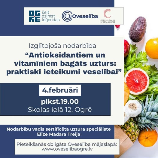 Nodarbība “Antioksidantiem un vitamīniem bagāts uzturs: praktiski ieteikumi veselībai” Skolas ielā 12, Ogrē 4. februārī pl.19.00