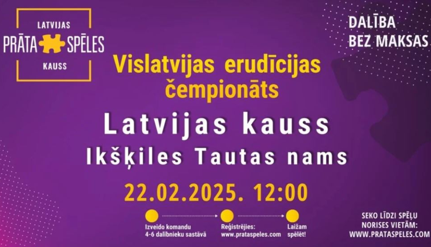  „Prāta Spēles” Vislatvijas erudīcijas čempionāta „Latvijas kauss 2025” spēles posms Ikšķiles Tautas namā 22.februārī pl.12.00